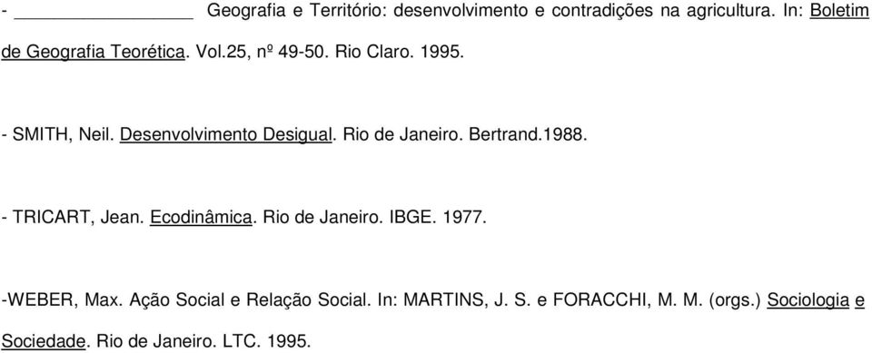 Desenvolvimento Desigual. Rio de Janeiro. Bertrand.1988. - TRICART, Jean. Ecodinâmica. Rio de Janeiro. IBGE.