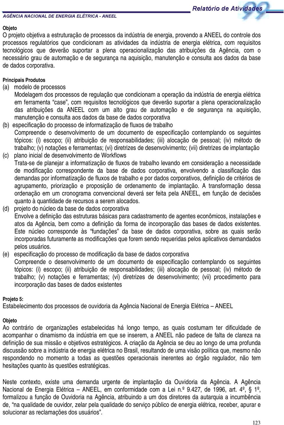 e consulta aos dados da base de dados corporativa.