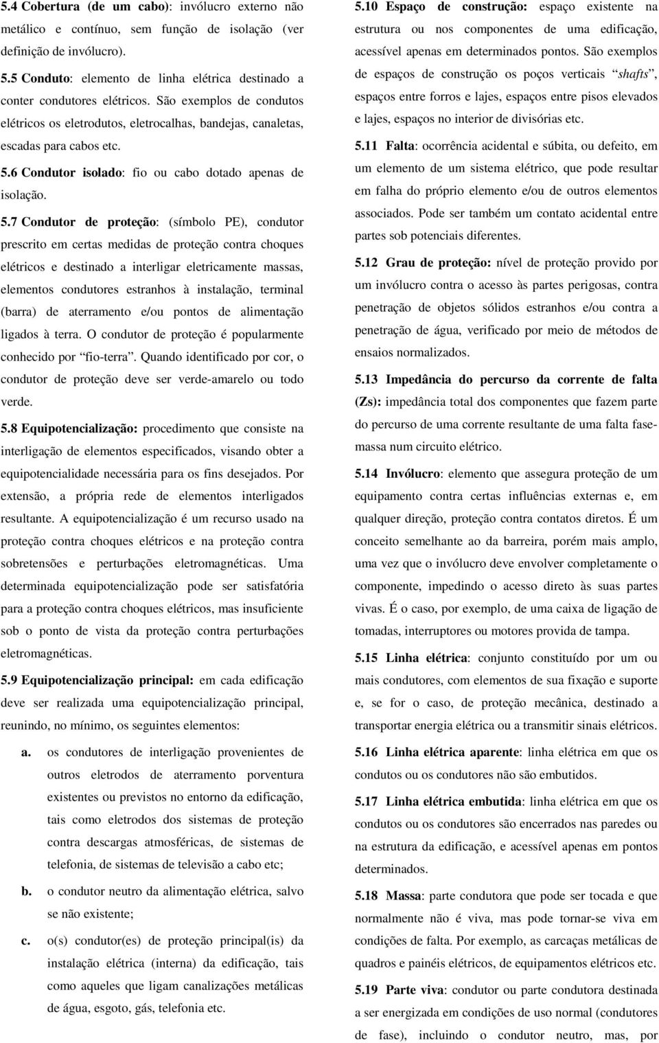 6 Condutor isolado: fio ou cabo dotado apenas de isolação. 5.