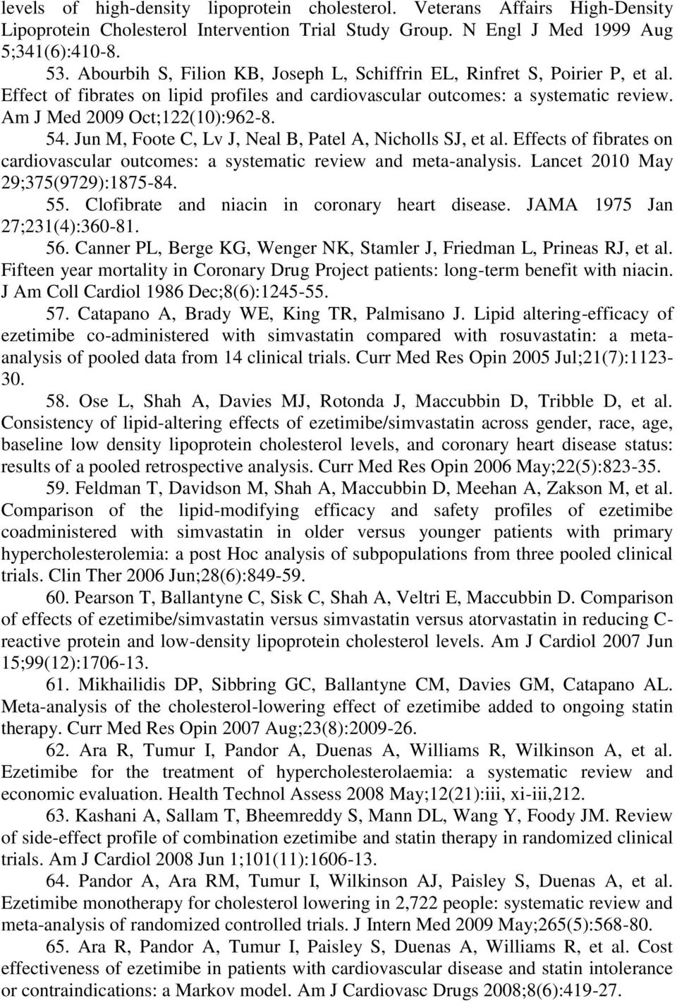 Jun M, Foote C, Lv J, Neal B, Patel A, Nicholls SJ, et al. Effects of fibrates on cardiovascular outcomes: a systematic review and meta-analysis. Lancet 2010 May 29;375(9729):1875-84. 55.