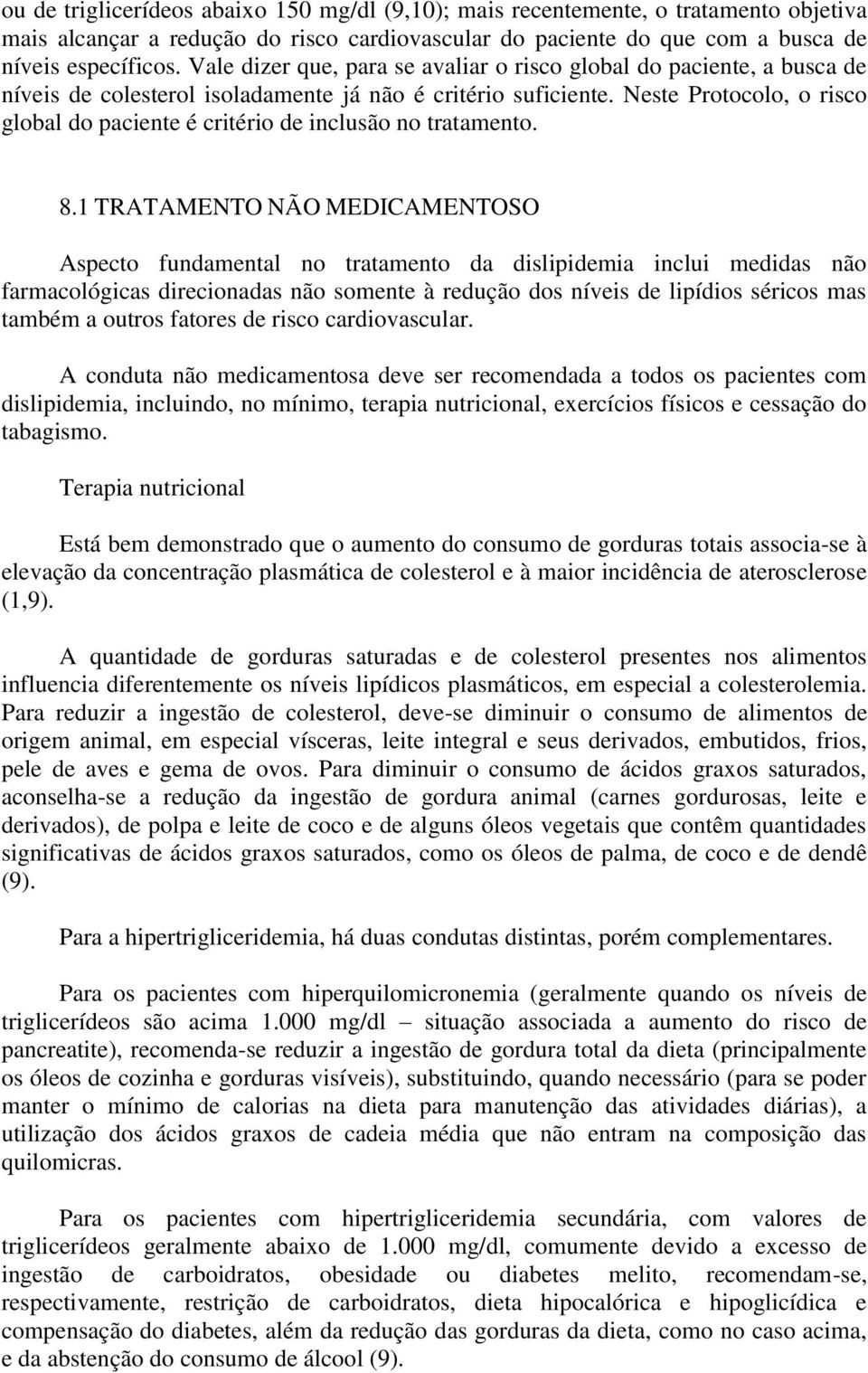 Neste Protocolo, o risco global do paciente é critério de inclusão no tratamento. 8.