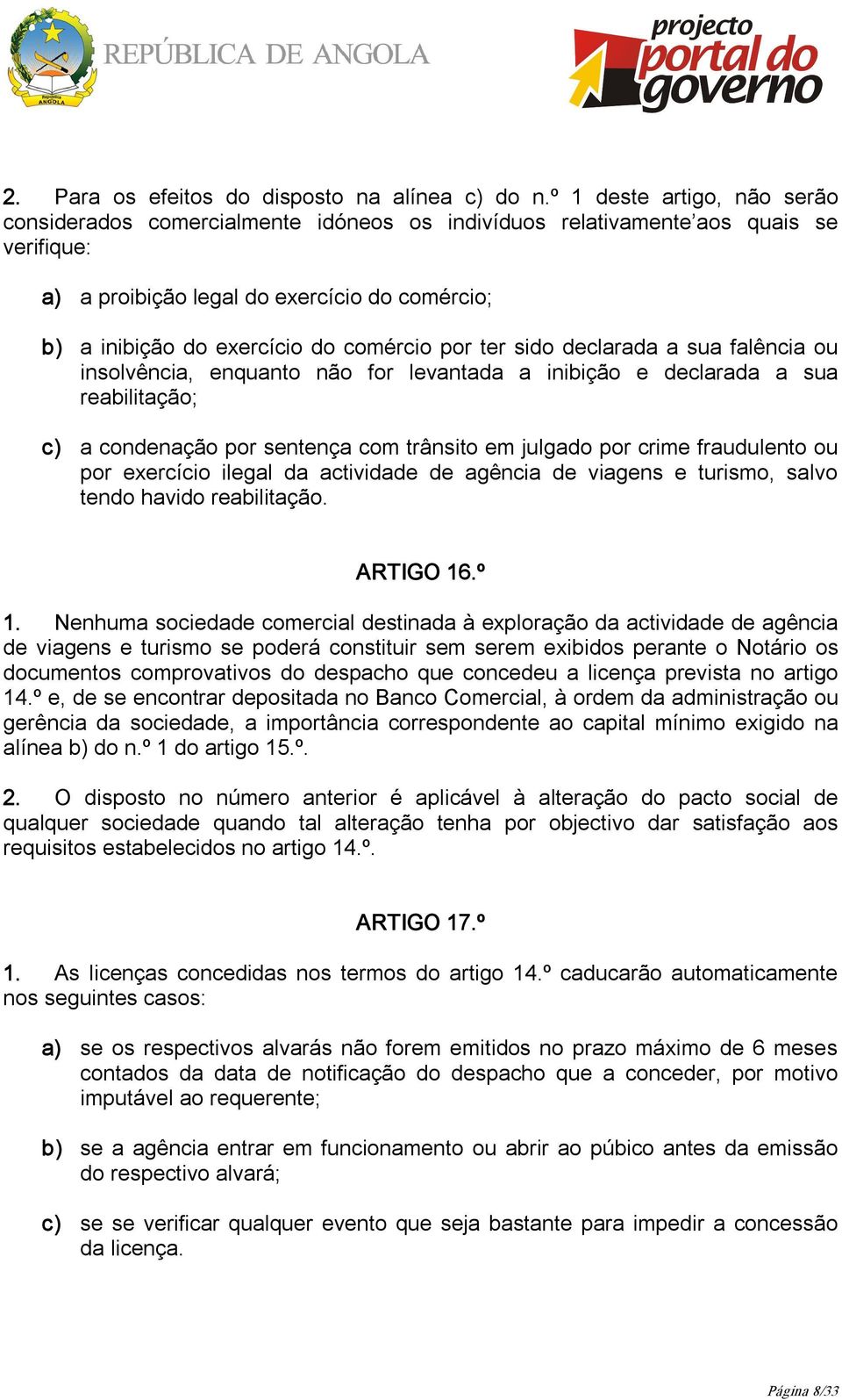 comércio por ter sido declarada a sua falência ou insolvência, enquanto não for levantada a inibição e declarada a sua reabilitação; c) a condenação por sentença com trânsito em julgado por crime