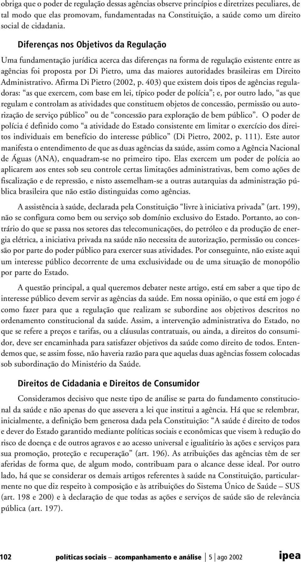 brasileiras em Direito Administrativo. Afirma Di Pietro (2002, p.