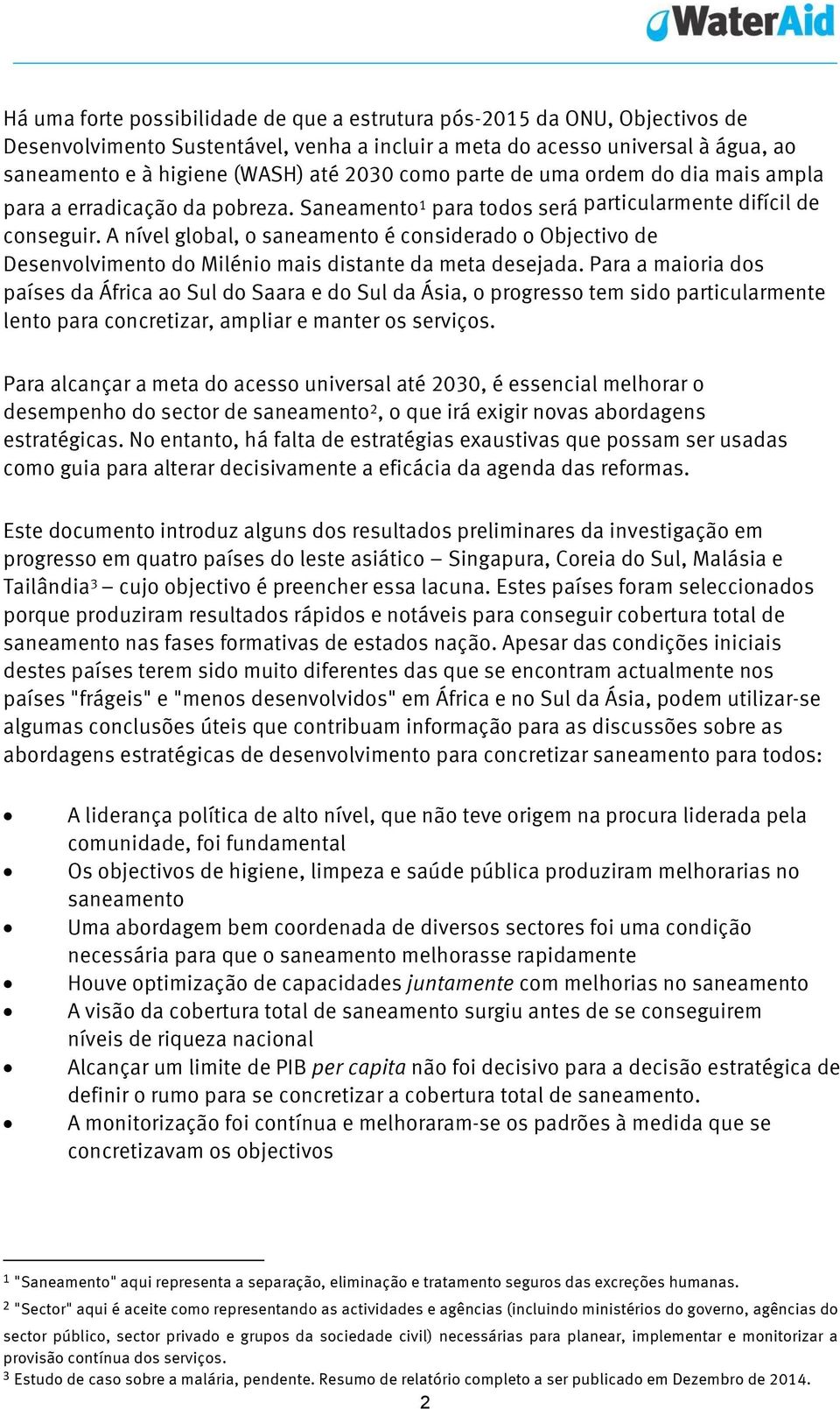 A nível global, o saneamento é considerado o Objectivo de Desenvolvimento do Milénio mais distante da meta desejada.