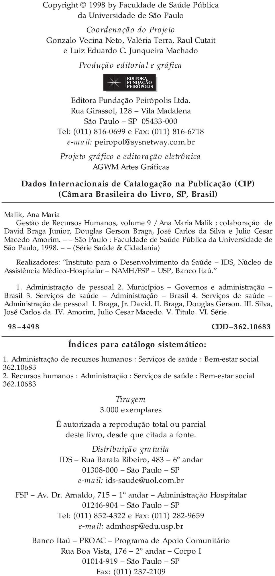 Rua Girassol, 128 Vila Madalena São Paulo SP 05433-000 Tel: (011) 816-0699 e Fax: (011) 816-6718 e-mail: peiropol@sysnetway.com.