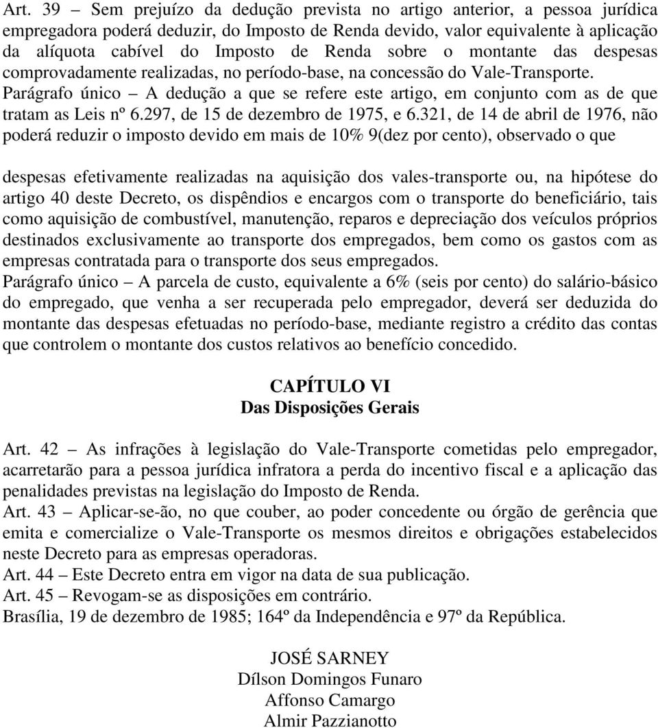 Parágrafo único A dedução a que se refere este artigo, em conjunto com as de que tratam as Leis nº 6.297, de 15 de dezembro de 1975, e 6.