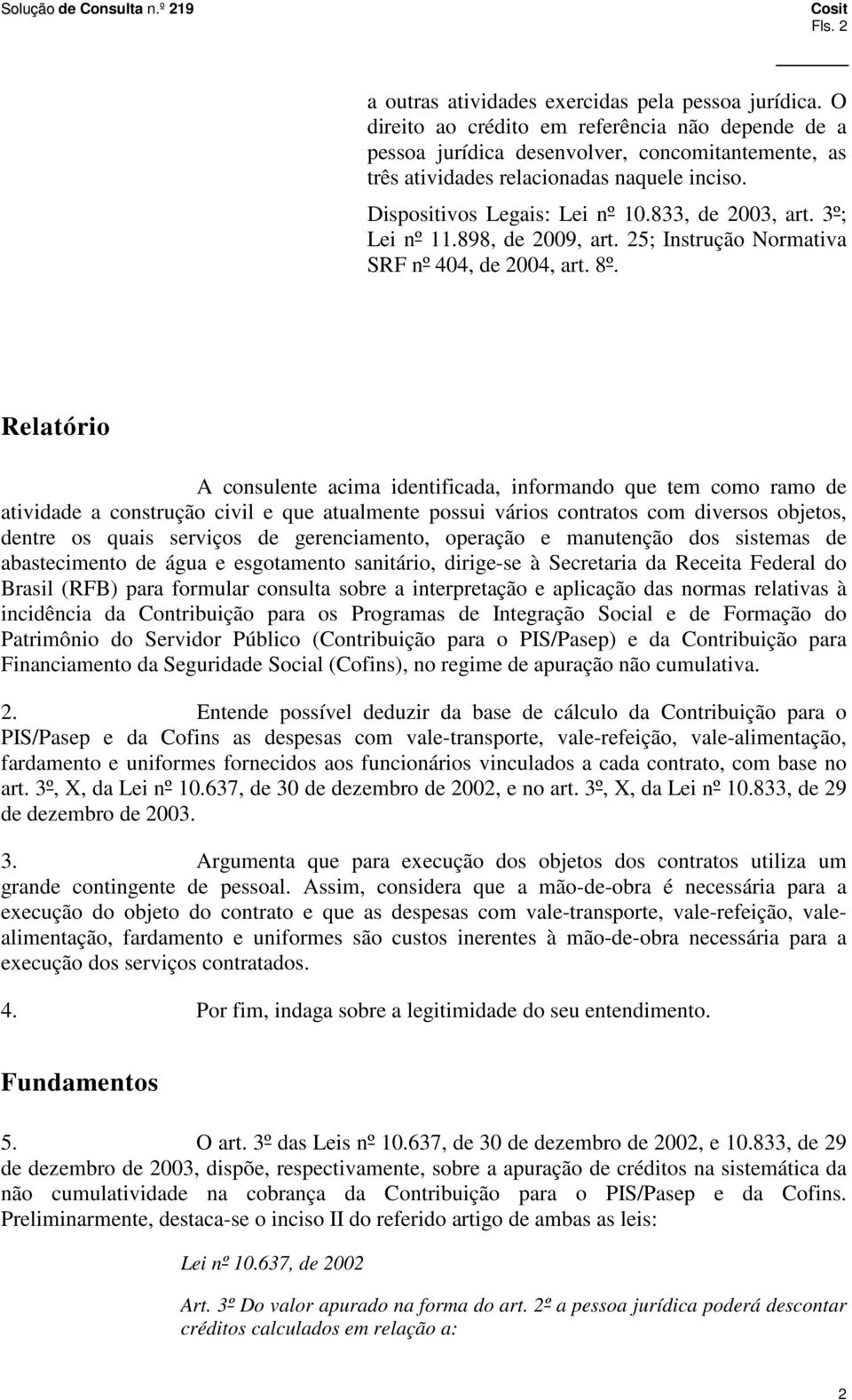3º; Lei nº 11.898, de 2009, art. 25; Instrução Normativa SRF nº 404, de 2004, art. 8º.