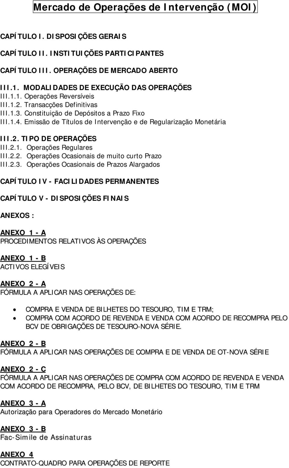 Emissão de Títulos de Intervenção e de Regularização Monetária III.2. TIPO DE OPERAÇÕES III.2.1. Operações Regulares III.2.2. Operações Ocasionais de muito curto Prazo III.2.3.