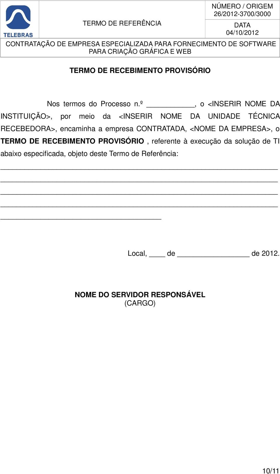 encaminha a empresa CONTRATADA, <NOME DA EMPRESA>, o TERMO DE RECEBIMENTO PROVISÓRIO, referente à