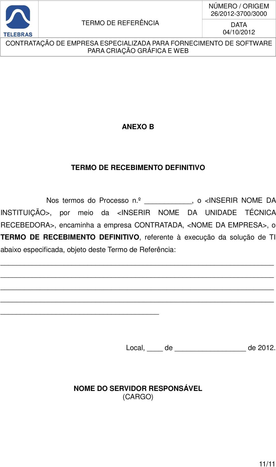 encaminha a empresa CONTRATADA, <NOME DA EMPRESA>, o TERMO DE RECEBIMENTO DEFINITIVO, referente à