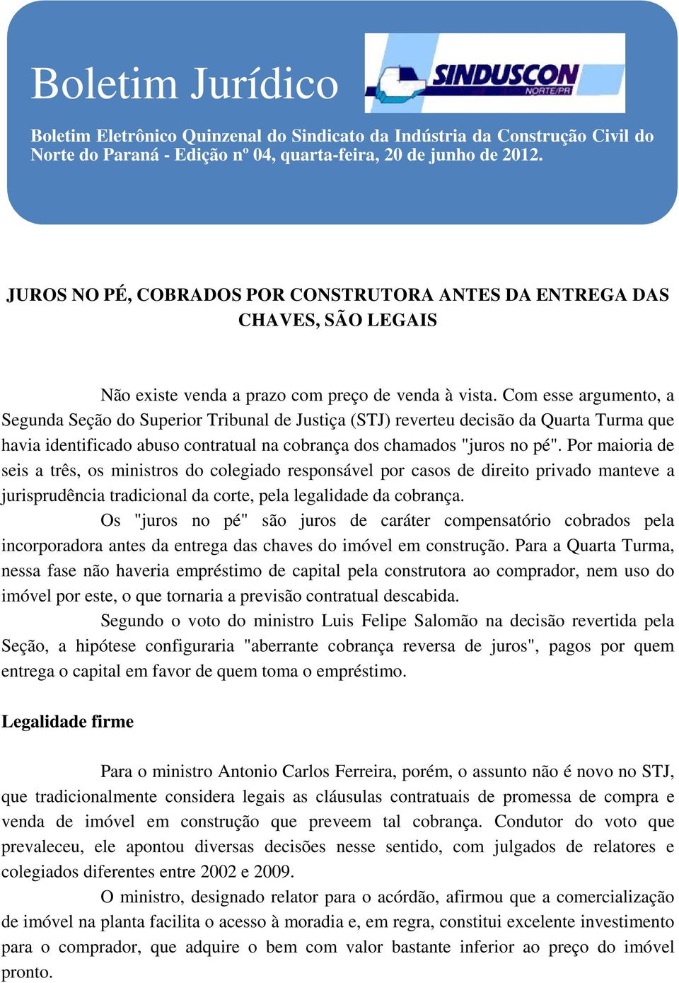 Com esse argumento, a Segunda Seção do Superior Tribunal de Justiça (STJ) reverteu decisão da Quarta Turma que havia identificado abuso contratual na cobrança dos chamados "juros no pé".