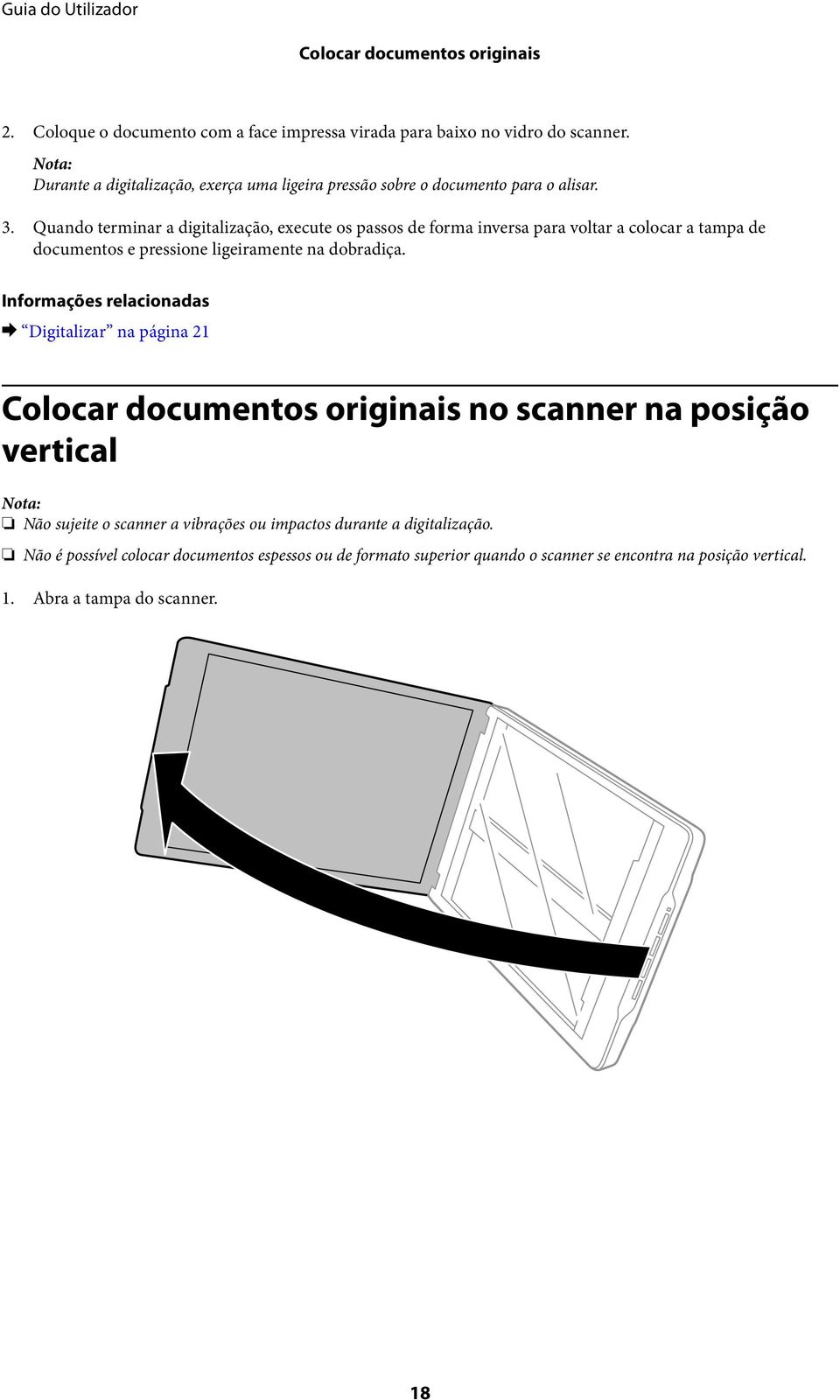 Quando terminar a digitalização, execute os passos de forma inversa para voltar a colocar a tampa de documentos e pressione ligeiramente na dobradiça.