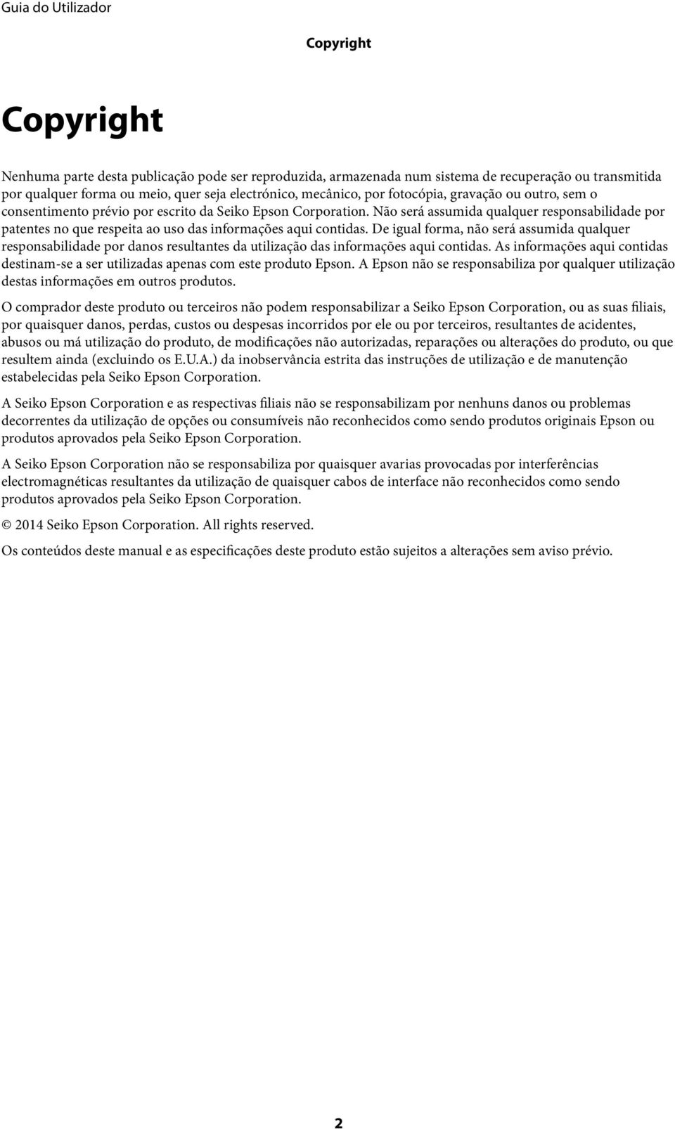 Não será assumida qualquer responsabilidade por patentes no que respeita ao uso das informações aqui contidas.