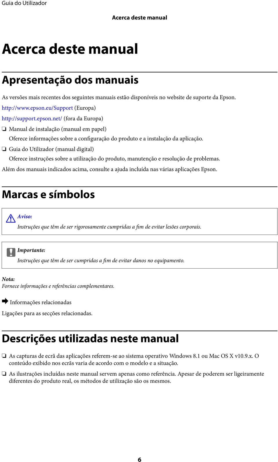 Guia do Utilizador (manual digital) Oferece instruções sobre a utilização do produto, manutenção e resolução de problemas.