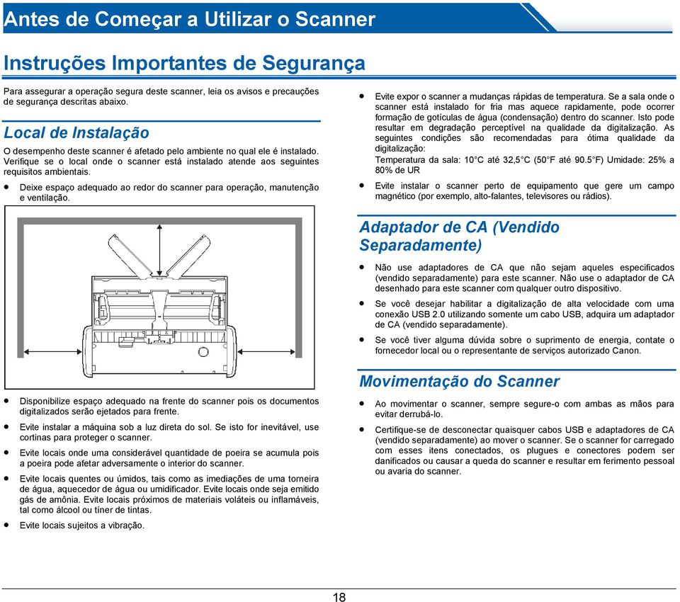 Deixe espaço adequado ao redor do scanner para operação, manutenção e ventilação. Evite expor o scanner a mudanças rápidas de temperatura.