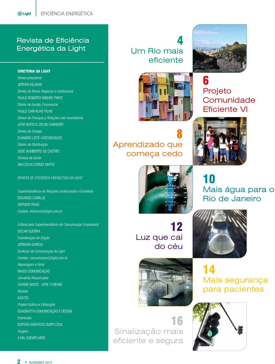 eficiência Energética da Light Superintendência de Relações Institucionais e Ouvidoria EDUARDO CAMILLO Antonio Raad Contato: eficiencia@light.com.