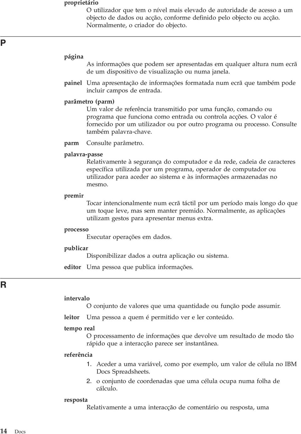 painel Uma apresentação de informações formatada num ecrã que também pode incluir campos de entrada.