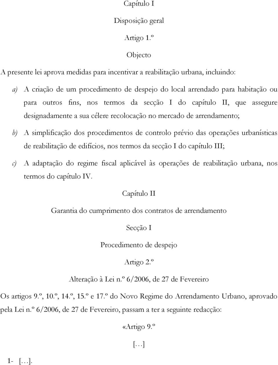 da secção I do capítulo II, que assegure designadamente a sua célere recolocação no mercado de arrendamento; b) A simplificação dos procedimentos de controlo prévio das operações urbanísticas de