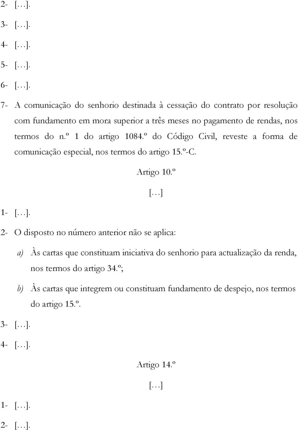 do n.º 1 do artigo 1084.º do Código Civil, reveste a forma de comunicação especial, nos termos do artigo 15.º-C. Artigo 10.º [ ] 1- [ ].