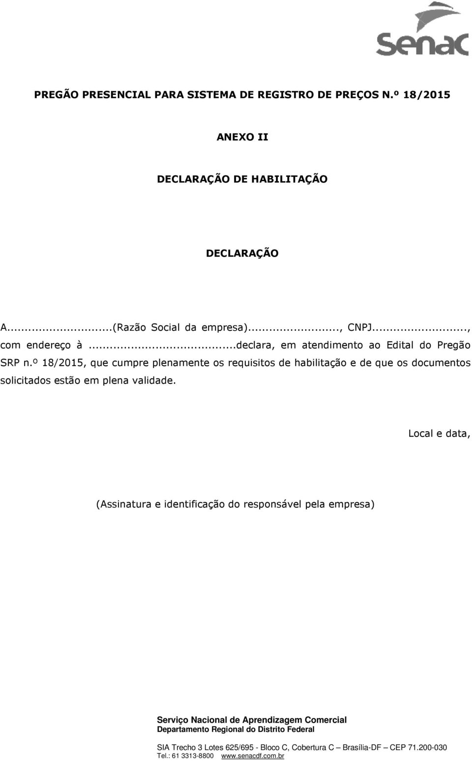 º 18/2015, que cumpre plenamente os requisitos de habilitação e de que os documentos solicitados estão em plena validade.