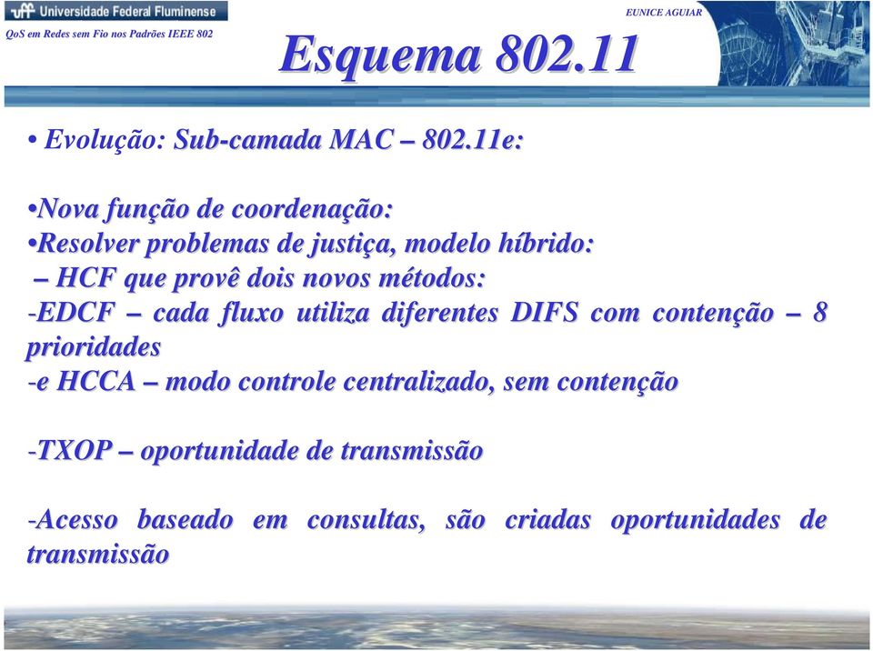 dois novos métodos: m -EDCF cada fluxo utiliza diferentes DIFS com contenção 8 prioridades -e e