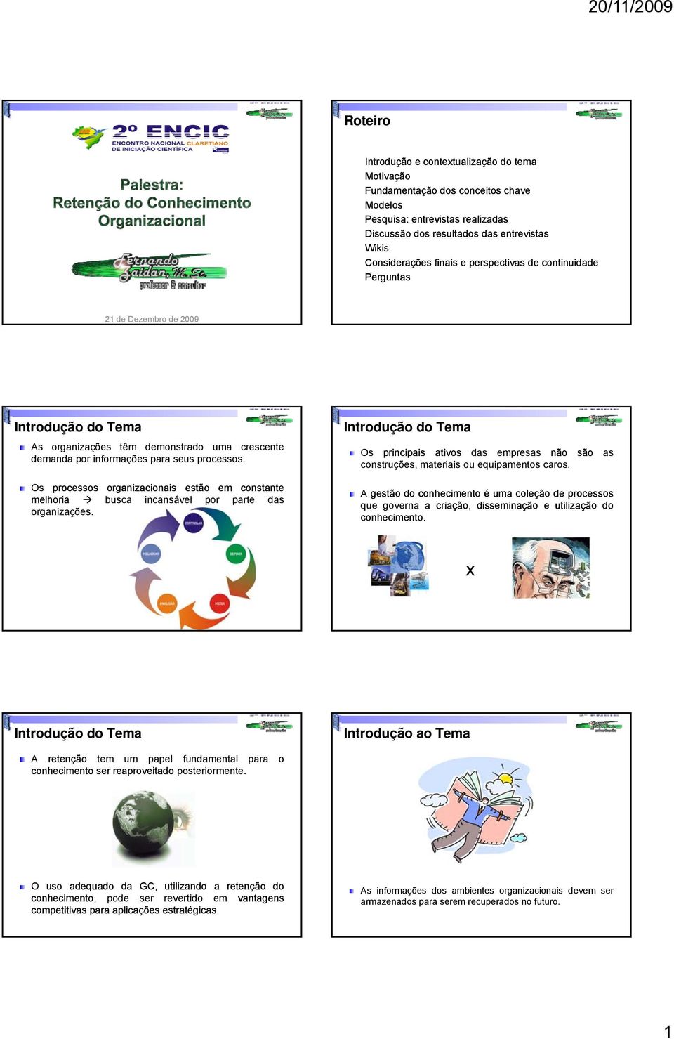 Introdução do Tema Os principais ativos das empresas não construções, materiais ou equipamentos caros.