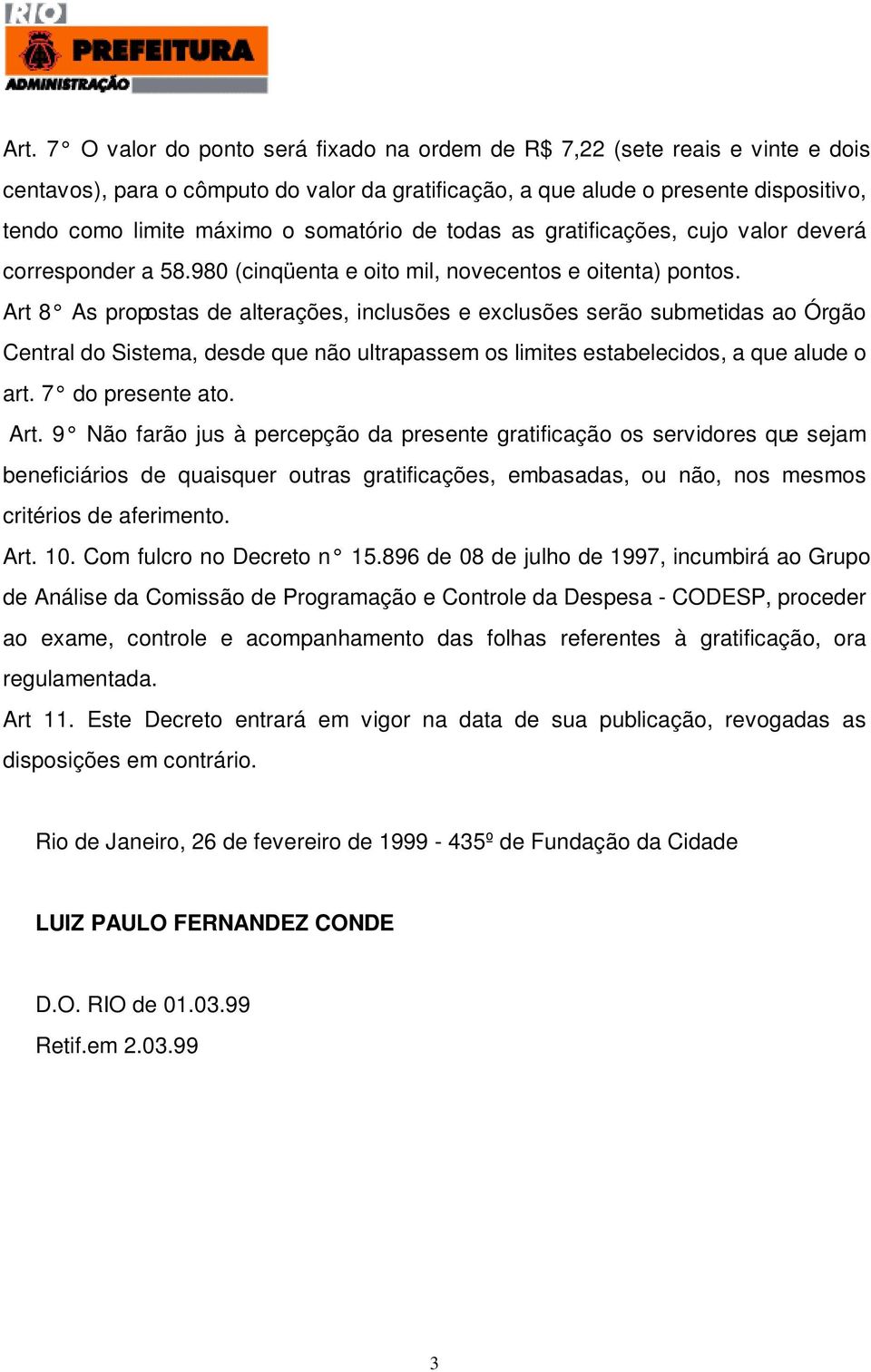 Art 8 As propostas de alterações, inclusões e exclusões serão submetidas ao Órgão Central do Sistema, desde que não ultrapassem os limites estabelecidos, a que alude o art. 7 do presente ato. Art.