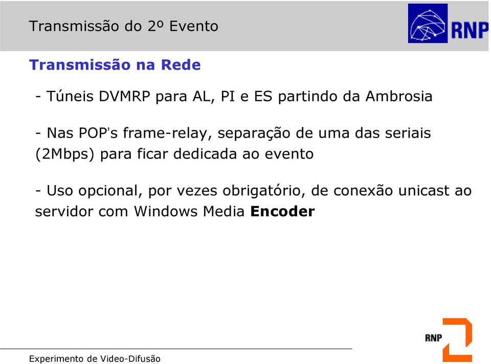 seriais (2Mbps) para ficar dedicada ao evento - Uso opcional, por vezes