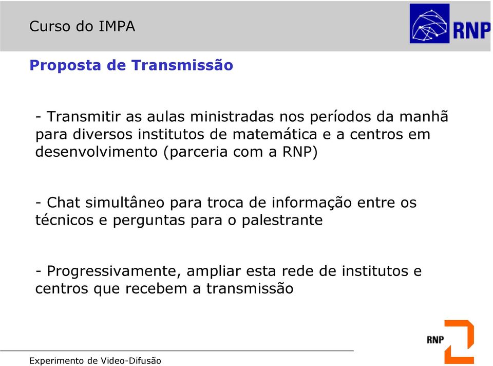 a RNP) - Chat simultâneo para troca de informação entre os técnicos e perguntas para o