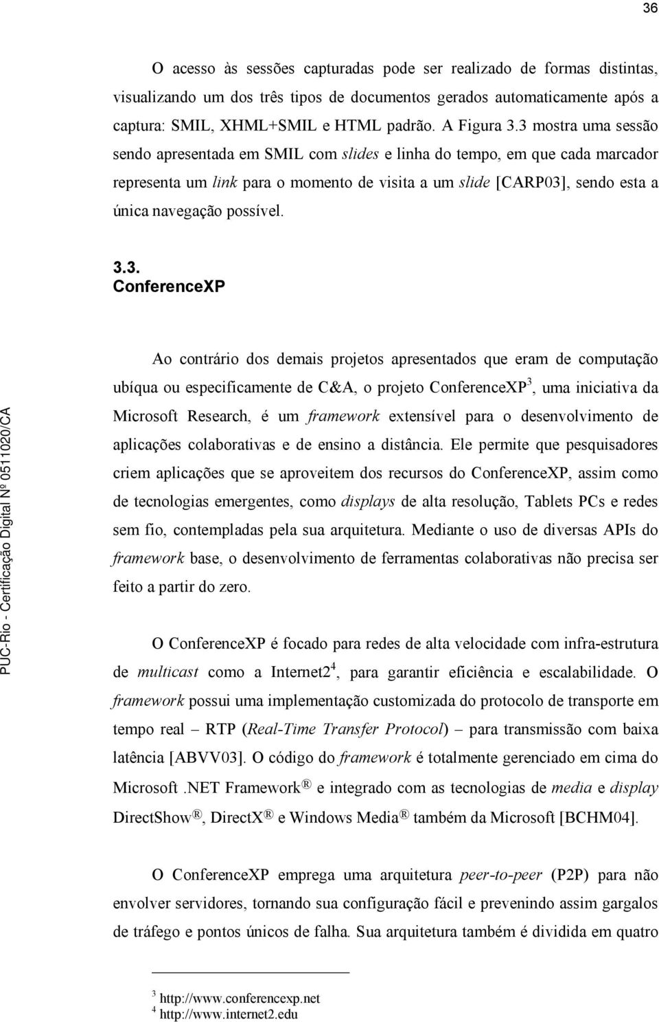 3 mostra uma sessão sendo apresentada em SMIL com slides e linha do tempo, em que cada marcador representa um link para o momento de visita a um slide [CARP03], sendo esta a única navegação possível.