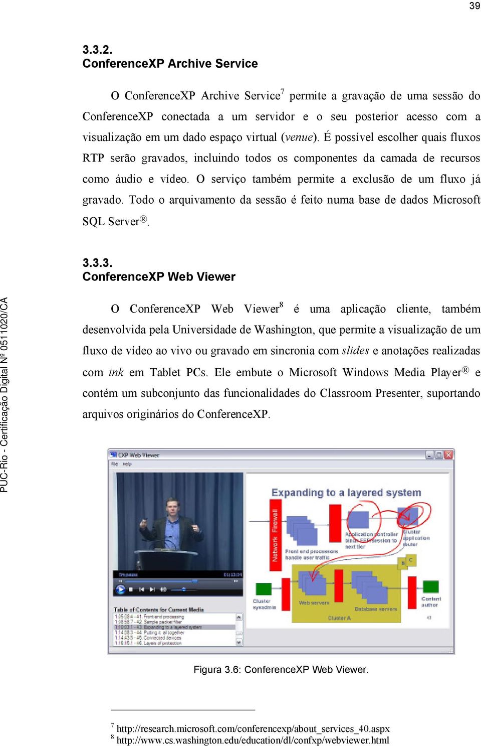 virtual (venue). É possível escolher quais fluxos RTP serão gravados, incluindo todos os componentes da camada de recursos como áudio e vídeo.