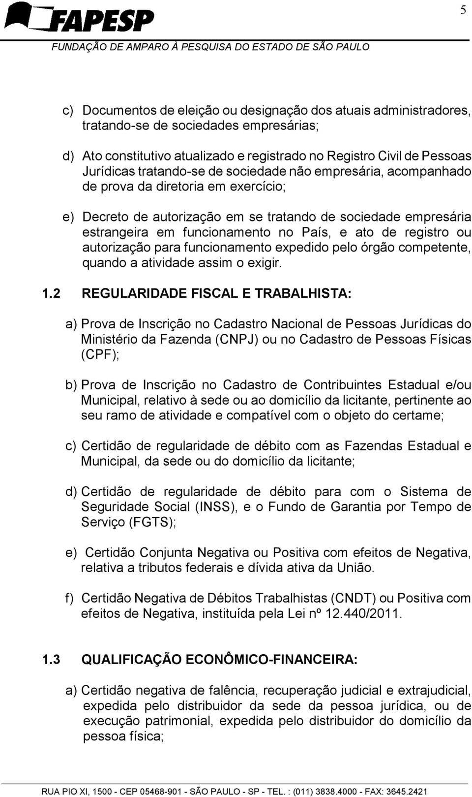 de registro ou autorização para funcionamento expedido pelo órgão competente, quando a atividade assim o exigir. 1.