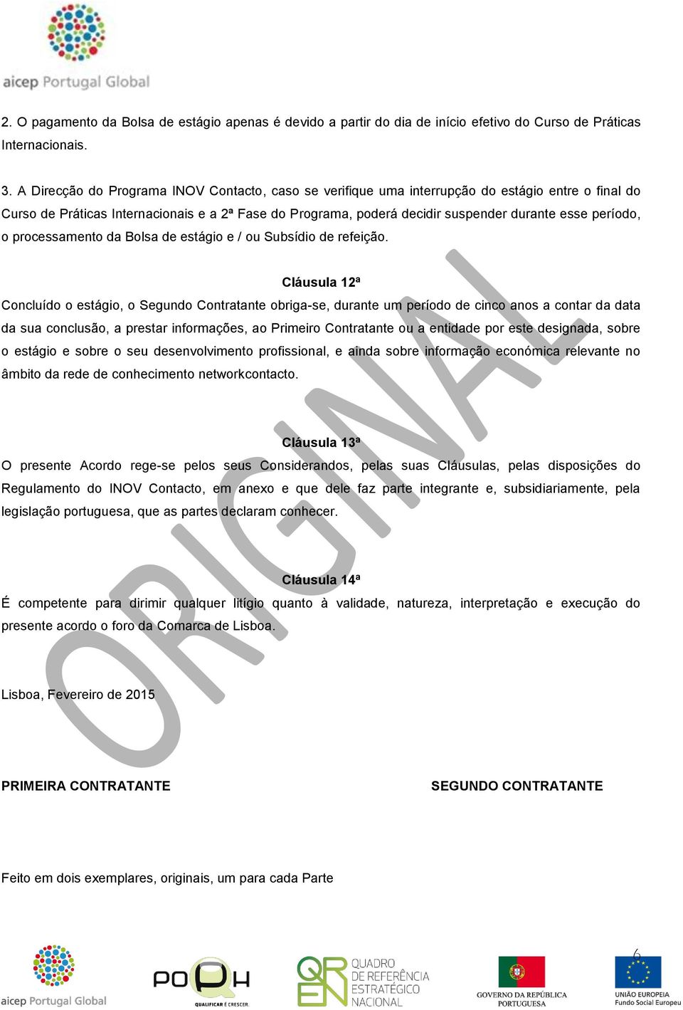 período, o processamento da Bolsa de estágio e / ou Subsídio de refeição.