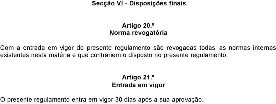 todas as normas internas existentes nesta matéria e que contrariem o disposto no