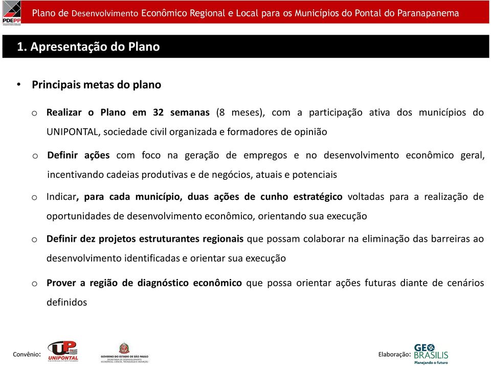 geraçã de empregs e n desenvlviment ecnômic geral, incentivand cadeias prdutivas e de negócis, atuais e ptenciais Indicar, para cada municípi, duas ações de cunh estratégic vltadas para a realizaçã