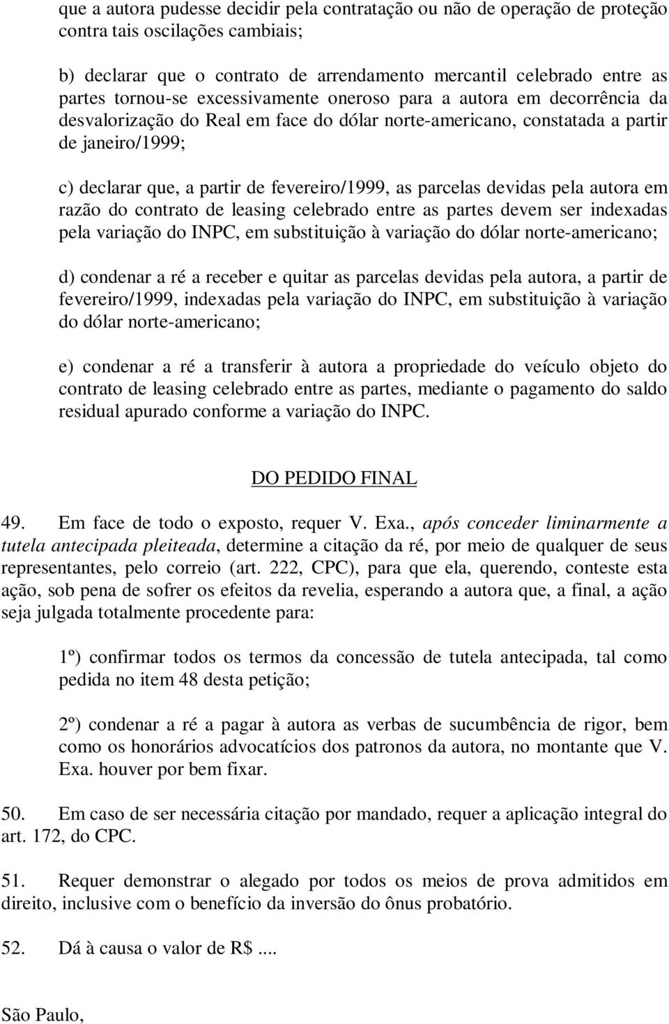 parcelas devidas pela autora em razão do contrato de leasing celebrado entre as partes devem ser indexadas pela variação do INPC, em substituição à variação do dólar norte-americano; d) condenar a ré