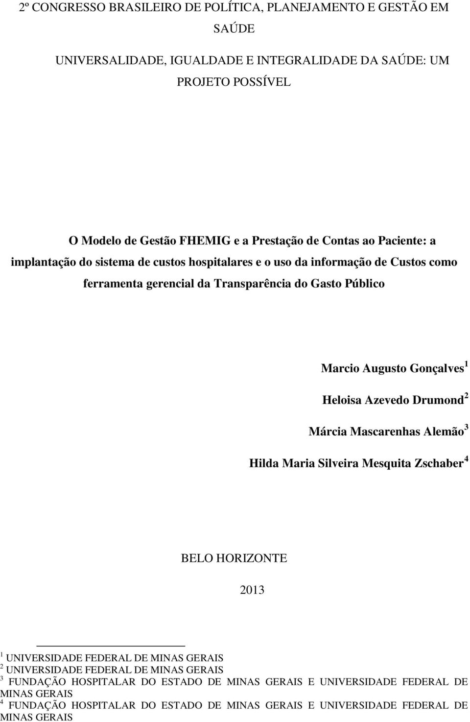 Gonçalves 1 Heloisa Azevedo Drumond 2 Márcia Mascarenhas Alemão 3 Hilda Maria Silveira Mesquita Zschaber 4 BELO HORIZONTE 2013 1 UNIVERSIDADE FEDERAL DE MINAS GERAIS 2 UNIVERSIDADE