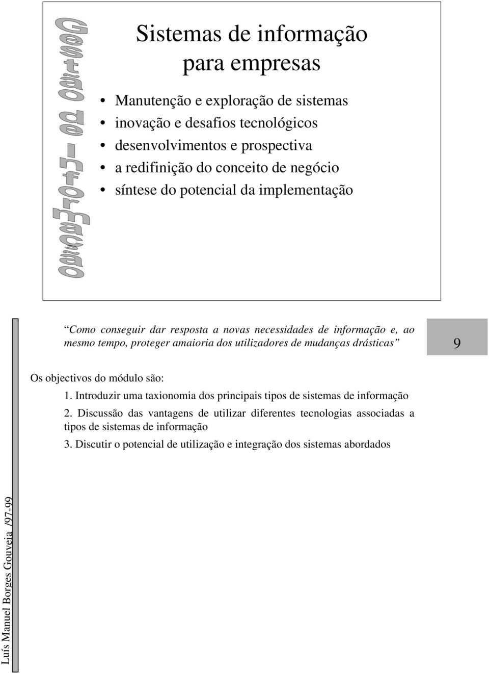 amaioria dos utilizadores de mudanças drásticas 9 1. Introduzir uma taxionomia dos principais tipos de sistemas de informação 2.