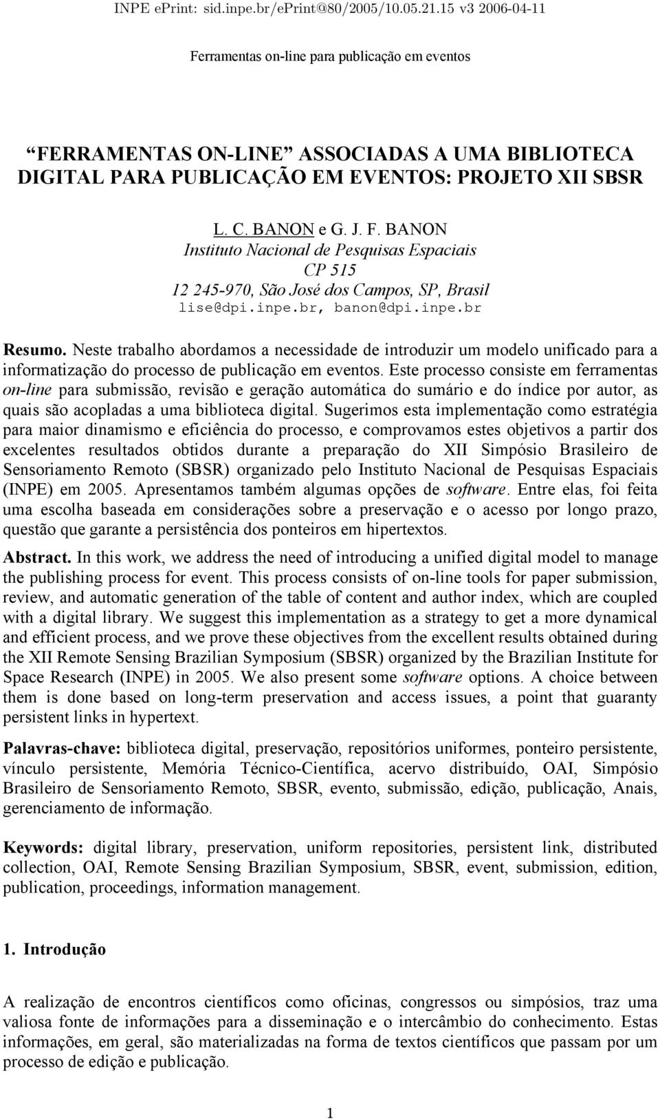 Neste trabalho abordamos a necessidade de introduzir um modelo unificado para a informatização do processo de publicação em eventos.