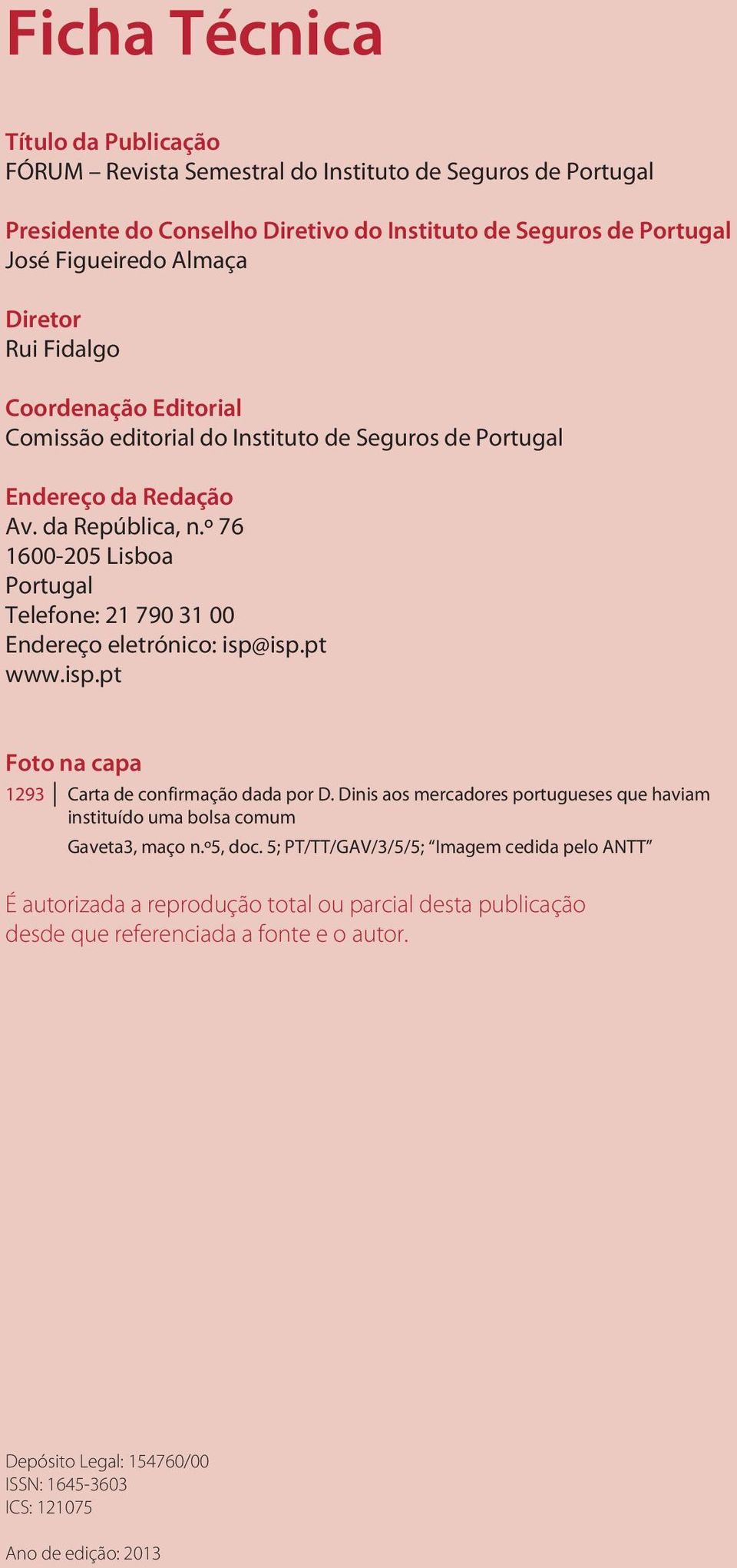 º 76 1600-205 Lisboa Portugal Telefone: 21 790 31 00 Endereço eletrónico: isp@isp.pt www.isp.pt Foto na capa 1293 Carta de confirmação dada por D.