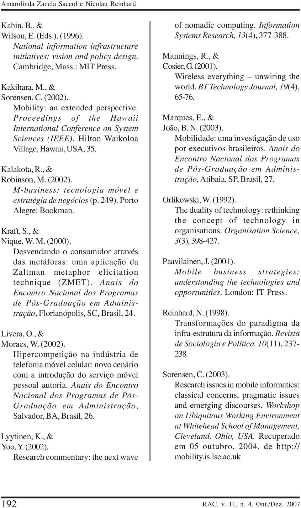 , & Robinson, M. (2002). M-business: tecnologia móvel e estratégia de negócios (p. 249). Porto Alegre: Bookman. Kraft, S., & Nique, W. M. (2000).