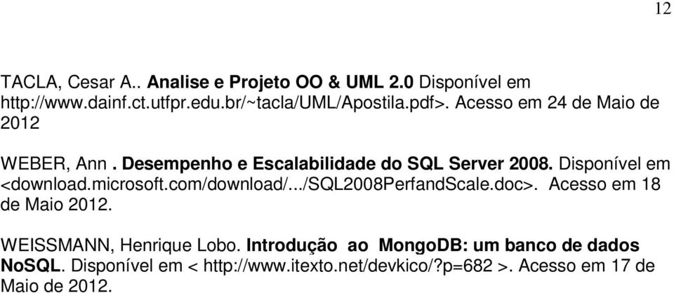 microsoft.com/download/.../sql2008perfandscale.doc>. Acesso em 18 de Maio 2012. WEISSMANN, Henrique Lobo.