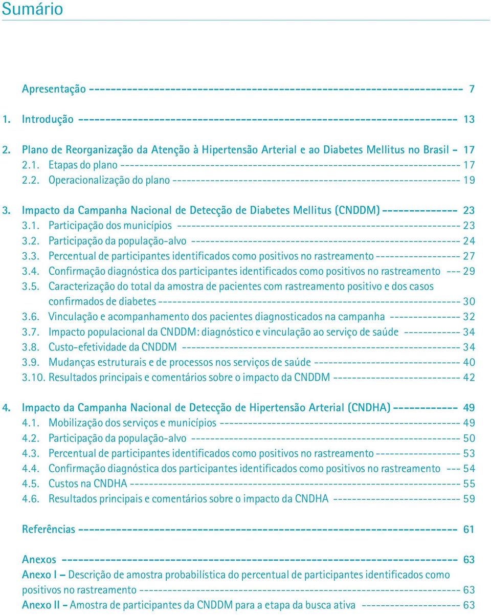 Impacto da Campanha Nacional de Detecção de Diabetes Mellitus (CNDDM) -------------- 23 3.1. Participação dos municípios ------------------------------------------------------------ 23 3.2. Participação da população-alvo --------------------------------------------------------- 24 3.