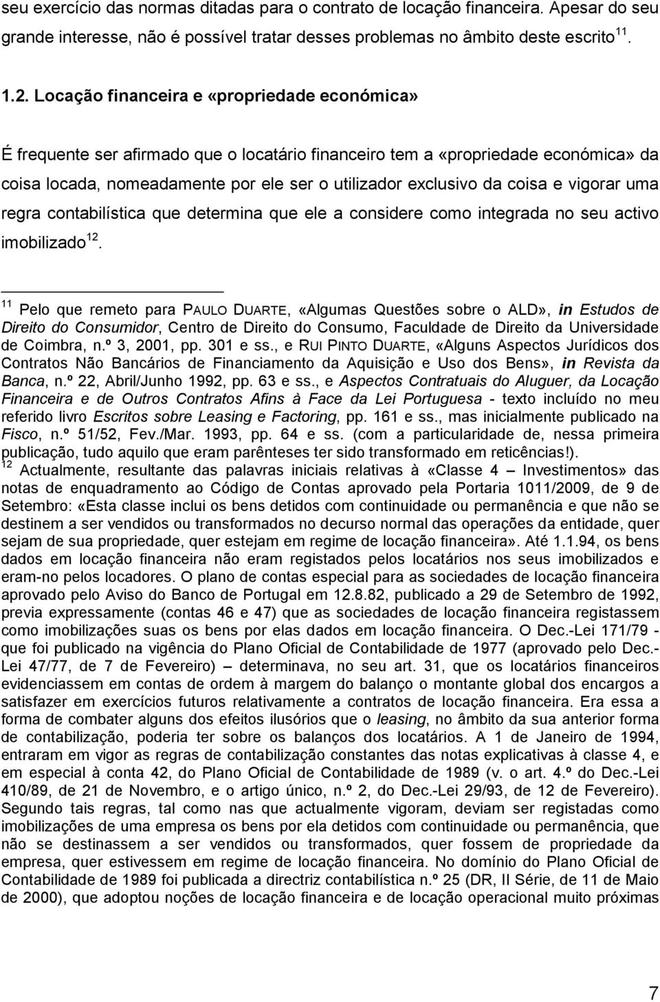 coisa e vigorar uma regra contabilística que determina que ele a considere como integrada no seu activo imobilizado 12.