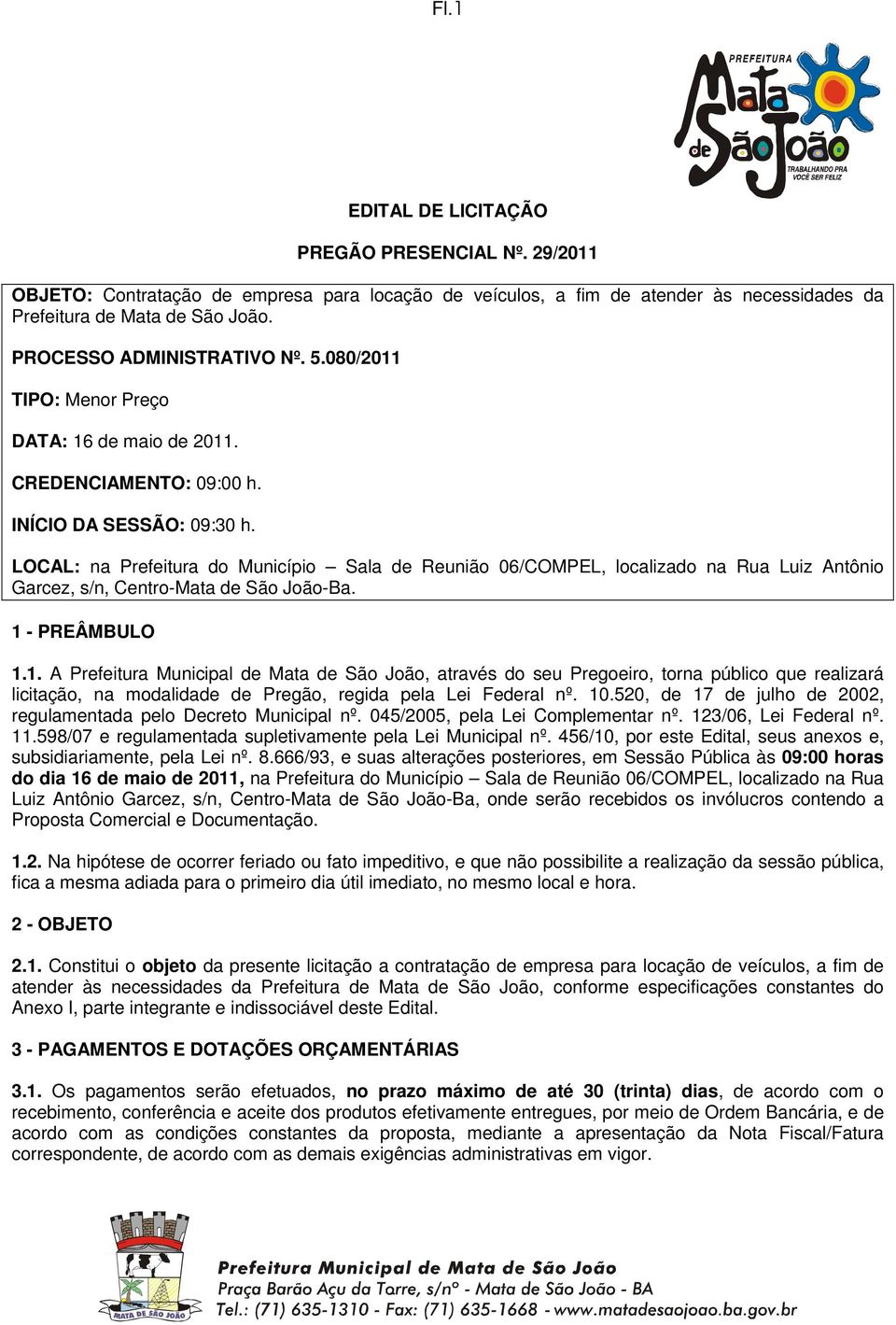 LOCAL: na Prefeitura do Município Sala de Reunião 06/COMPEL, localizado na Rua Luiz Antônio Garcez, s/n, Centro-Mata de São João-Ba. 1 