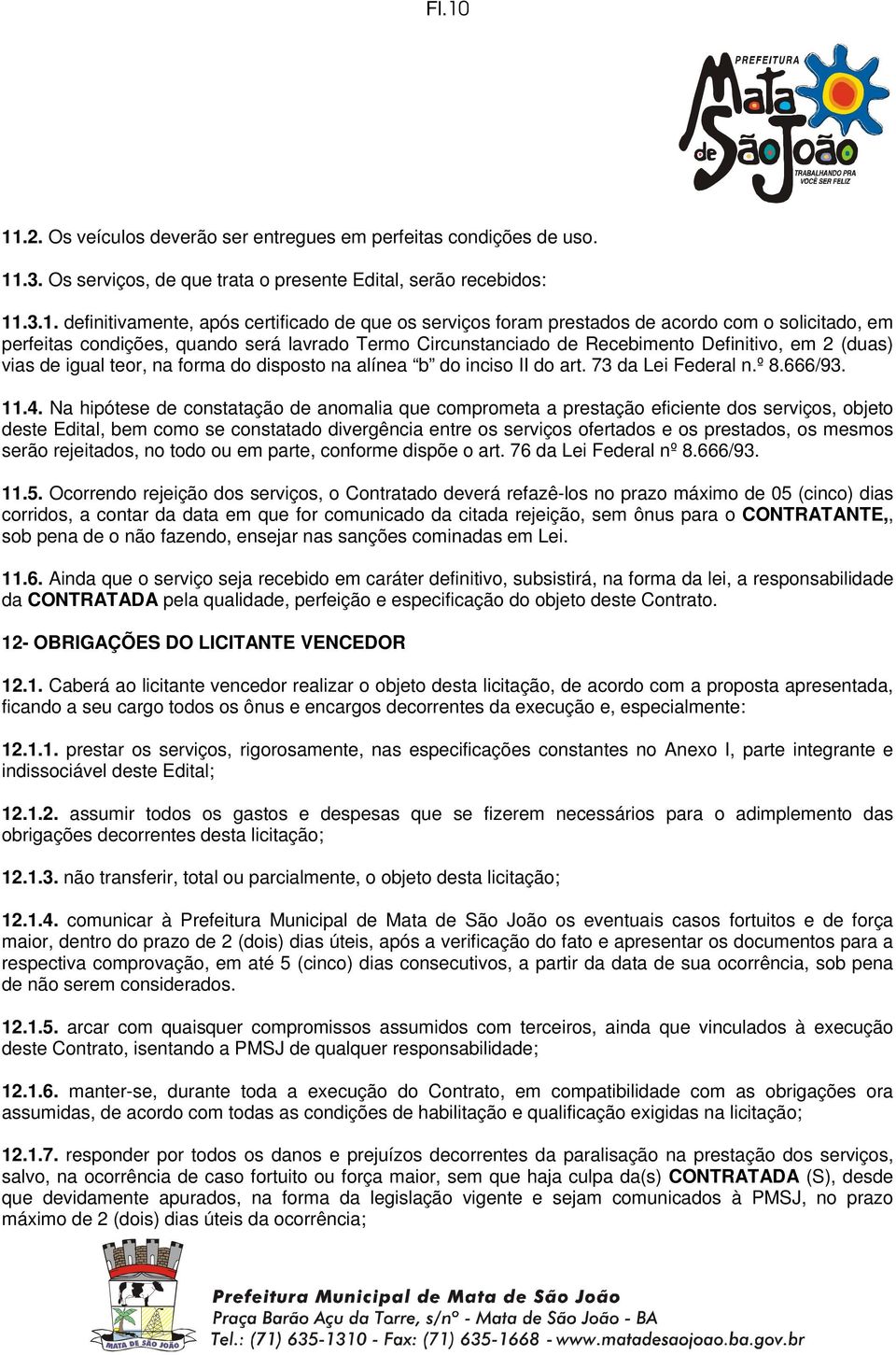 na alínea b do inciso II do art. 73 da Lei Federal n.º 8.666/93. 11.4.