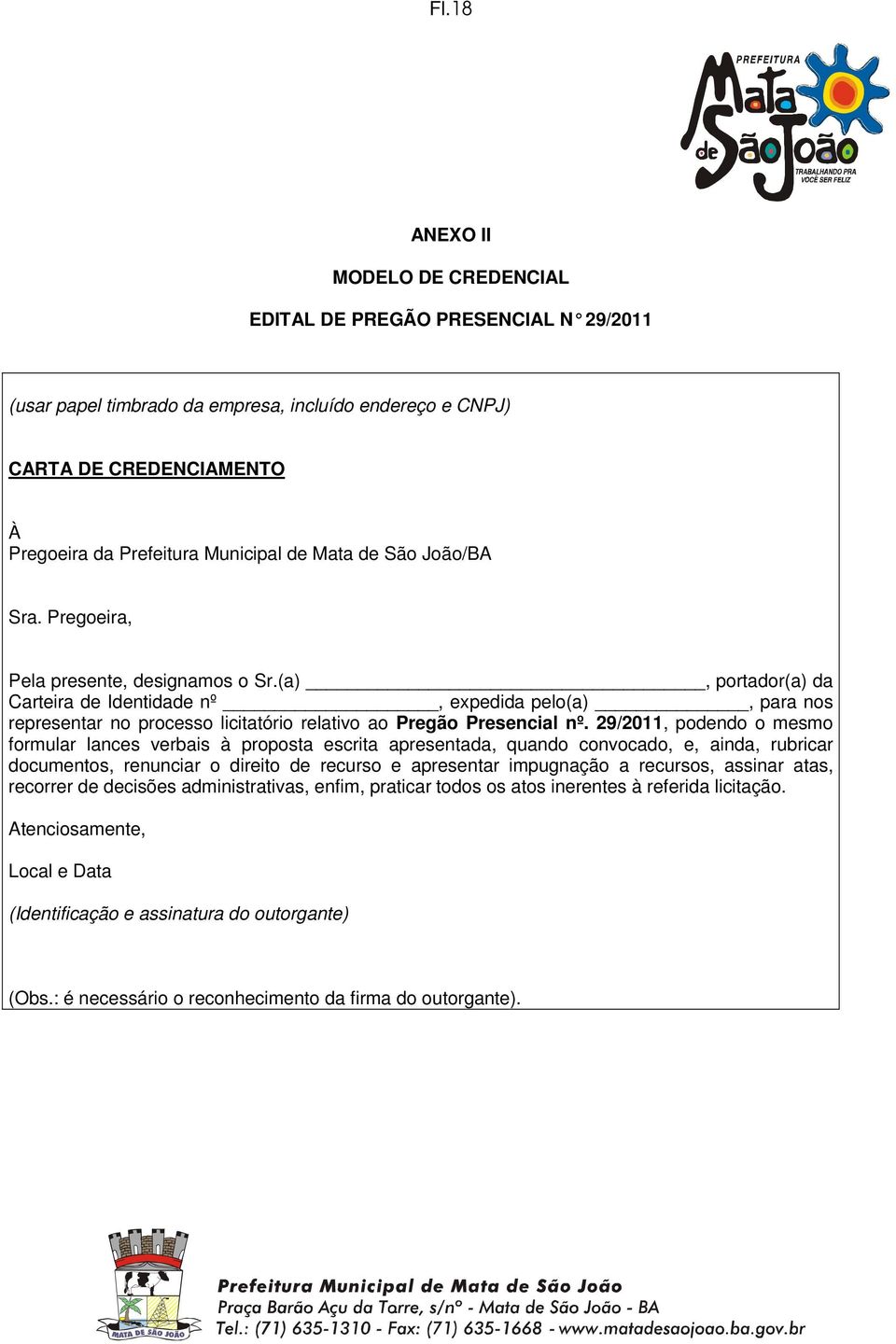 (a), portador(a) da Carteira de Identidade nº, expedida pelo(a), para nos representar no processo licitatório relativo ao Pregão Presencial nº.