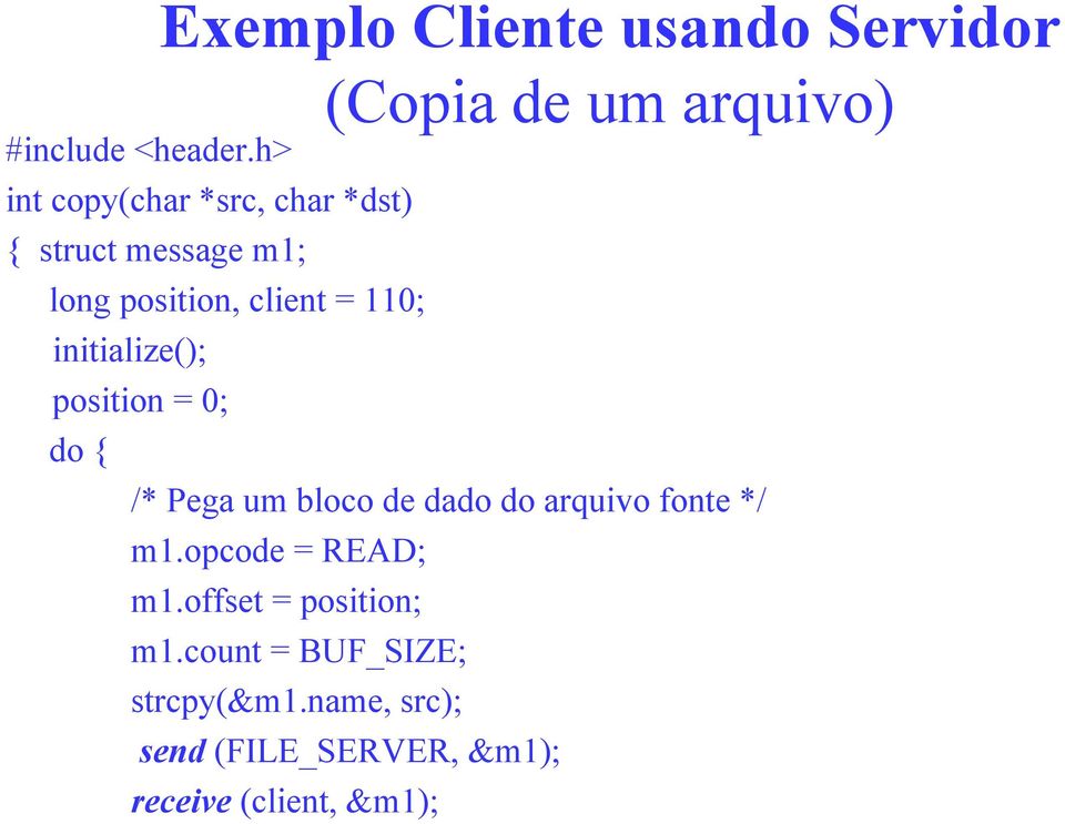 position, client = 110; initialize(); position = 0; do { /* Pega um bloco de dado do