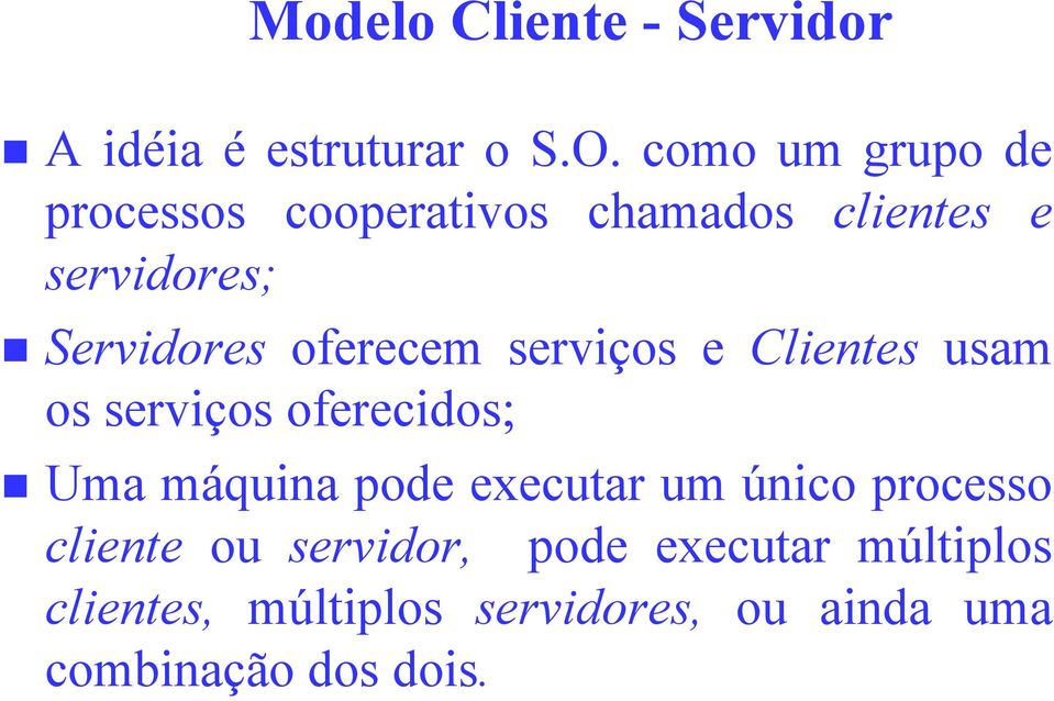 oferecem serviços e Clientes usam os serviços oferecidos; Uma máquina pode executar um