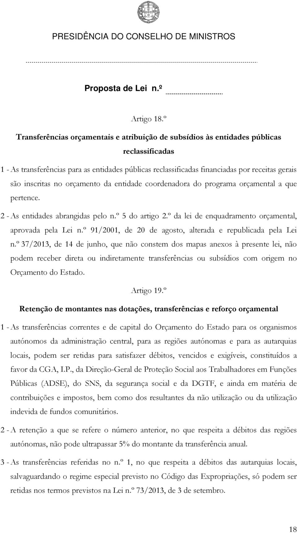 inscritas no orçamento da entidade coordenadora do programa orçamental a que pertence. 2 - As entidades abrangidas pelo n.º 5 do artigo 2.º da lei de enquadramento orçamental, aprovada pela Lei n.